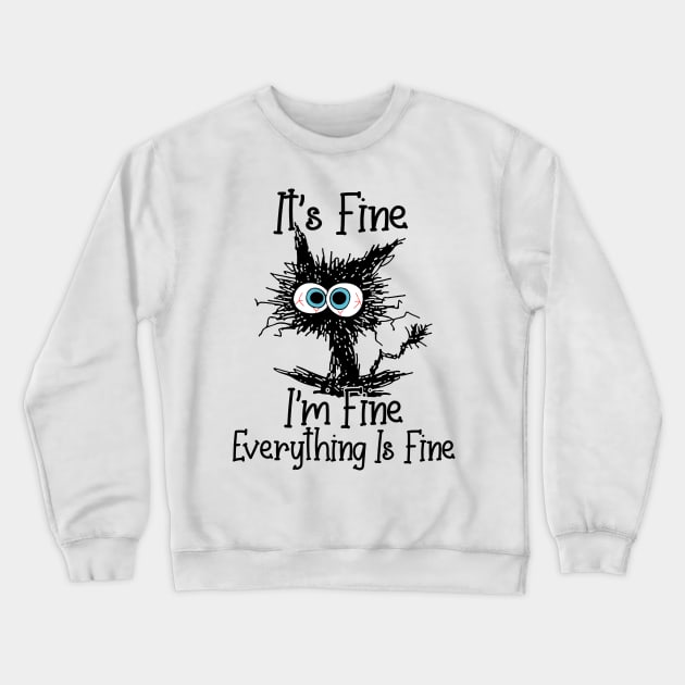 It's Fine I'm Fine Everything Is Fine Funny Cat Lover Gifts Shirt Crewneck Sweatshirt by WoowyStore